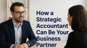 How a Strategic Accountant Can Be Your Business Partner