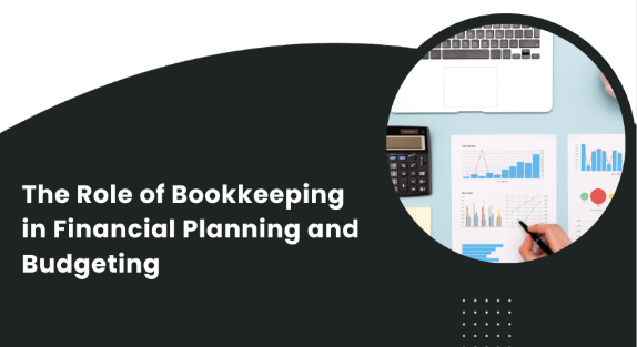 The Role of Bookkeeping in Financial Planning and Budgeting