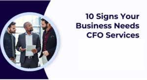 10 Signs You Need Professional CFO Accounting Services